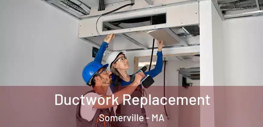 Ductwork Replacement Somerville - MA