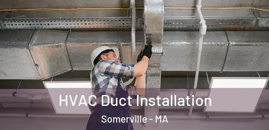  HVAC Duct Installation Somerville - MA